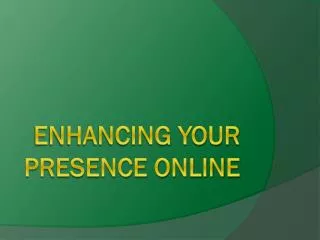 Enhancing your Presence Online