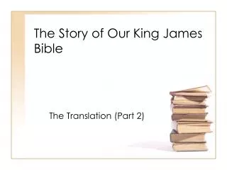 The Story of Our King James Bible