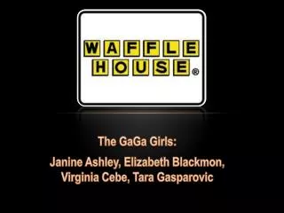 The GaGa Girls: Janine Ashley, Elizabeth Blackmon, Virginia Cebe , Tara Gasparovic