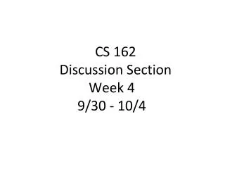 CS 162 Discussion Section Week 4 9/30 - 10/4
