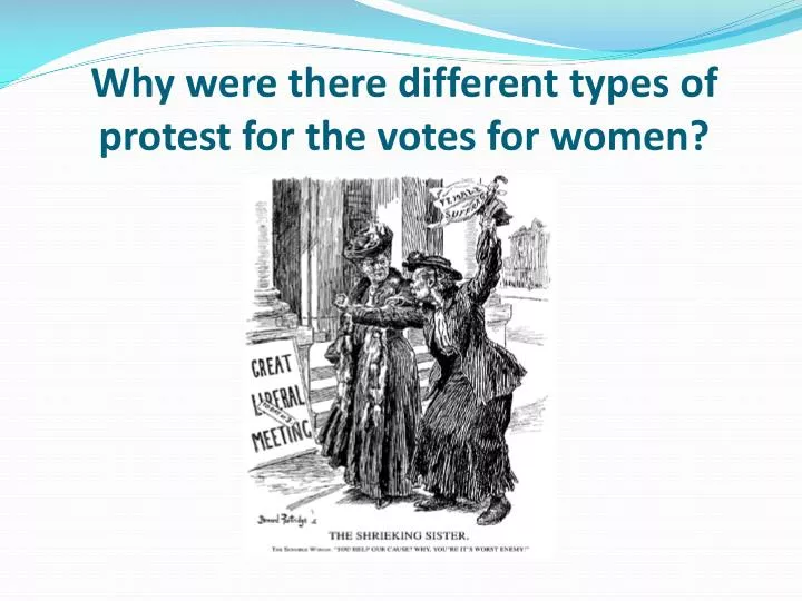 why were there different types of protest for the votes for women