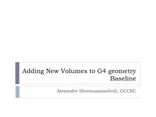 Adding New Volumes to G4 geometry Baseline