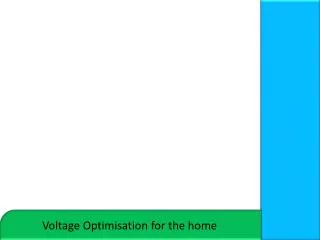 Voltage Optimisation for the home