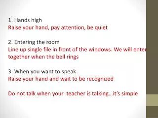 1. Hands high Raise your hand, pay attention, be quiet 2. Entering the room