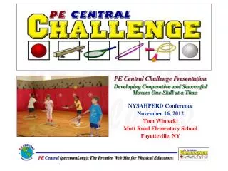 PE Central Challenge Presentation Developing Cooperative and Successful Movers One Skill at a Time