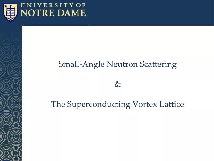 small angle neutron scattering t he superconducting vortex lattice
