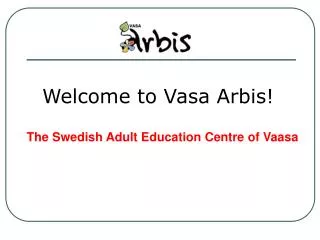 Welcome to Vasa Arbis!