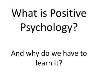 What is Positive Psychology? And why do we have to learn it?
