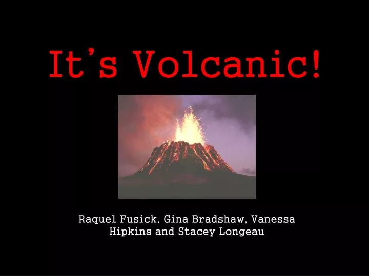 it s volcanic