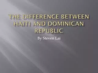 The Difference between Haiti and Dominican Republic