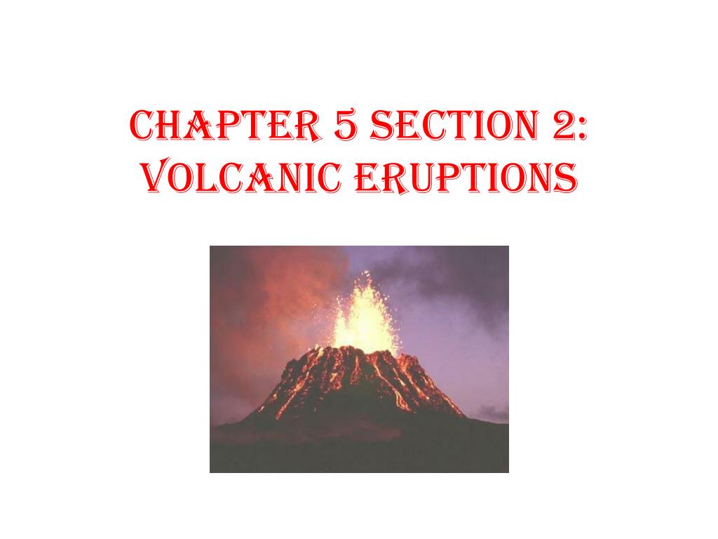 PPT - Chapter 5 Section 2: Volcanic Eruptions PowerPoint Presentation ...