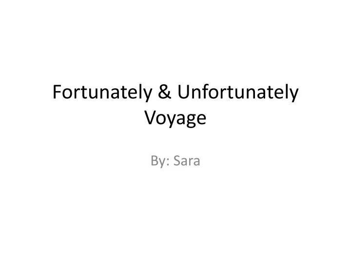 fortunately unfortunately voyage