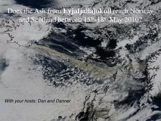 Does the Ash from Eyjafjallajokull reach Norway and Scotland between 15 th -18 th May 2010?