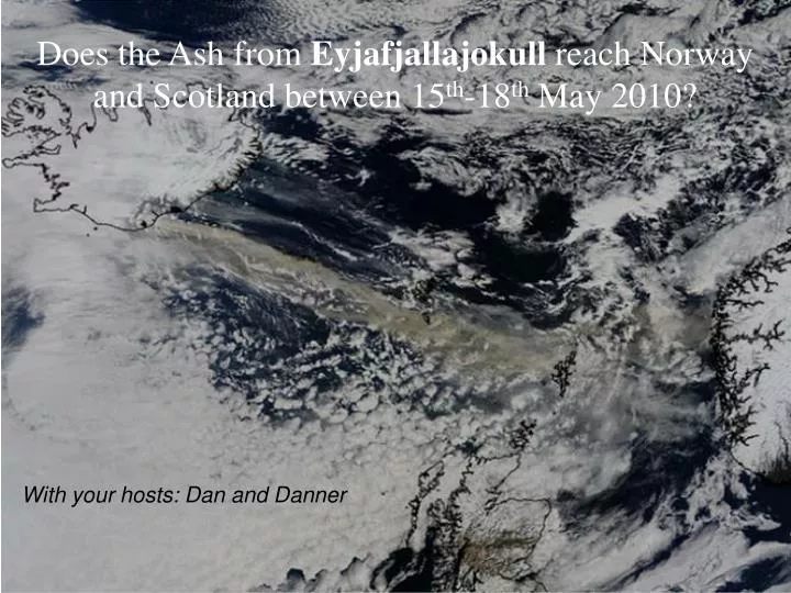 does the ash from eyjafjallajokull reach norway and scotland between 15 th 18 th may 2010