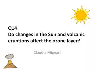 Q14 Do changes in the Sun and volcanic eruptions affect the ozone layer ?
