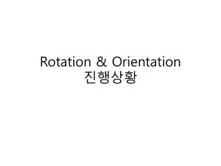 Rotation &amp; Orientation ????