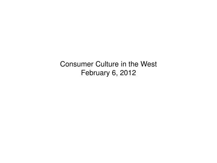 consumer culture in the west february 6 2012