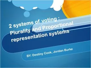 2 systems of voting : Plurality and Proportional representation systems