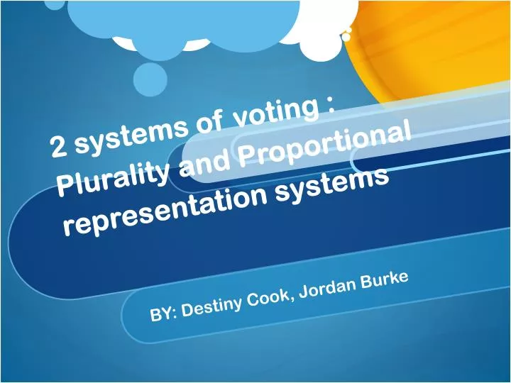 2 systems of voting plurality and proportional representation systems