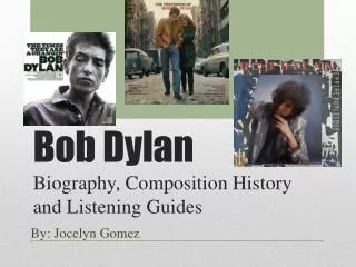 Bob Dylan Biography, Composition History and Listening Guides