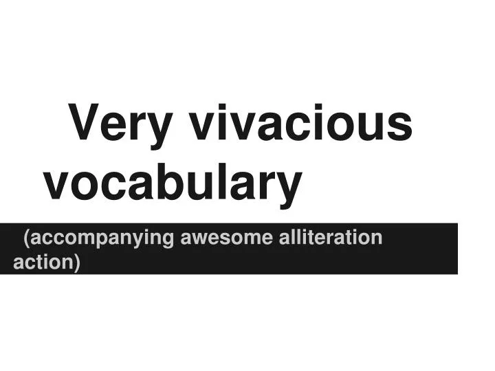 very vivacious vocabulary