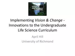 Implementing Vision &amp; Change - Innovations to the Undergraduate Life Science Curriculum