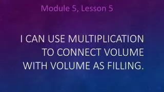 I can use multiplication to connect volume with volume as filling.