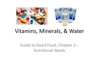 Vitamins, Minerals, &amp; Water