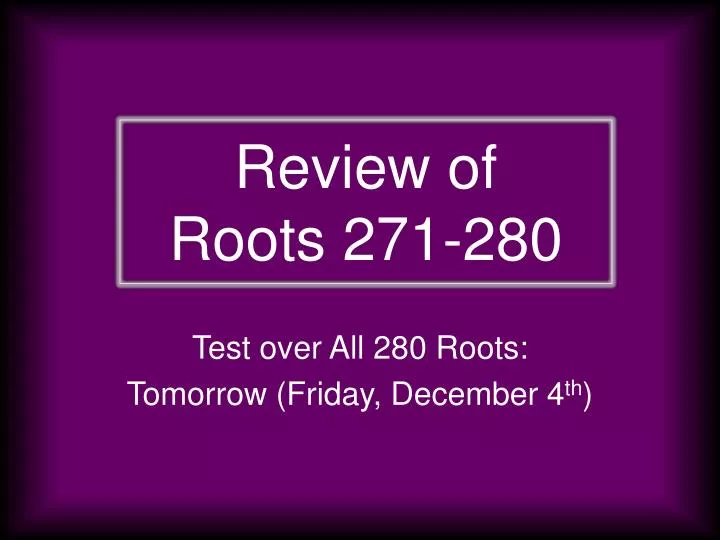 review of roots 271 280