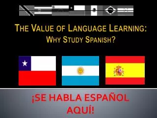 The Value of Language Learning: Why Study Spanish ?