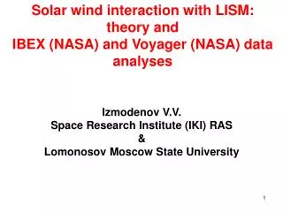 Solar wind interaction with LISM : theory and IBEX (NASA) and Voyager (NASA) data analyses