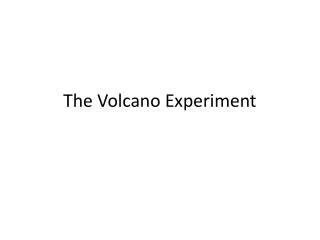 The Volcano Experiment