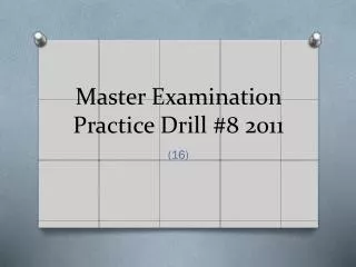 Master Examination Practice Drill #8 2011