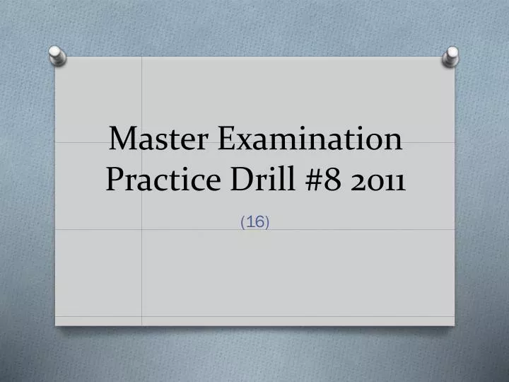 master examination practice drill 8 2011