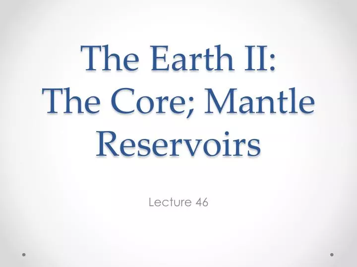 the earth ii the core mantle reservoirs