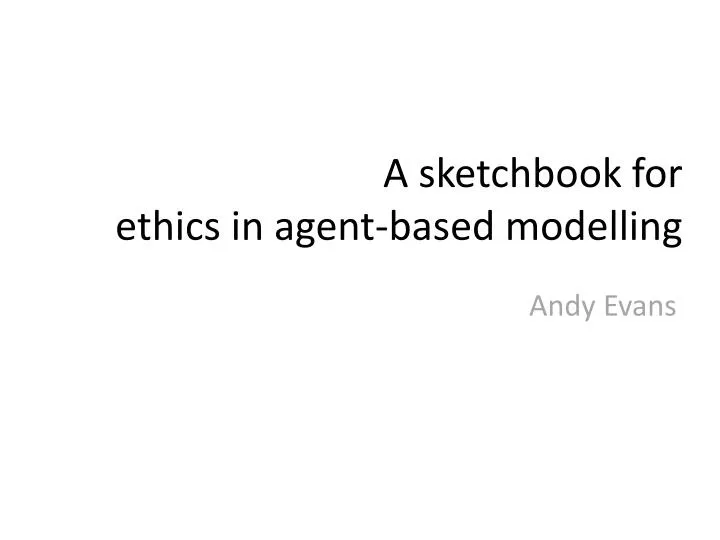 a sketchbook for ethics in agent based modelling