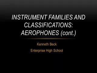 Instrument Families and Classifications: Aerophones ( cont .)