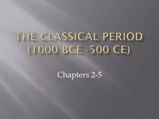 The Classical period (1000 BCE -500 Ce )