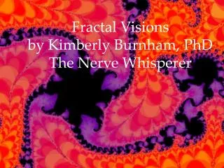 Fractal Visions by Kimberly Burnham, PhD The Nerve Whisperer