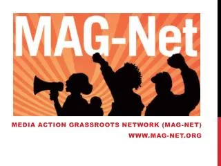 media action grassroots network (MAG-Net) mag-net