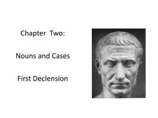 Chapter Two: Nouns and Cases First Declension
