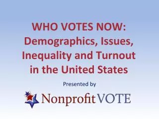 WHO VOTES NOW : Demographics, Issues, Inequality and Turnout in the United States