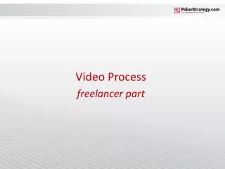 Video Process freelancer part