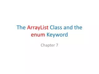 The ArrayList Class and the enum Keyword