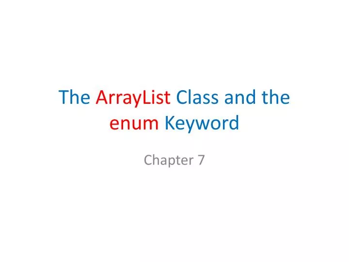 the arraylist class and the enum keyword