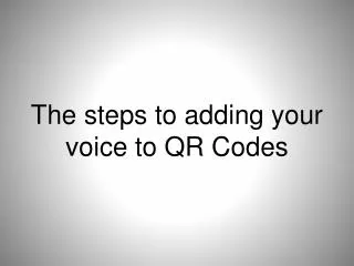 The steps to adding your voice to QR Codes