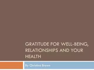 Gratitude for Well-Being, Relationships and Your Health