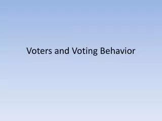 Voters and Voting Behavior