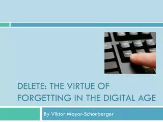 Delete: The virtue of forgetting in the digital age