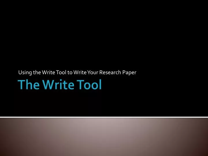 using the write tool to write your research paper